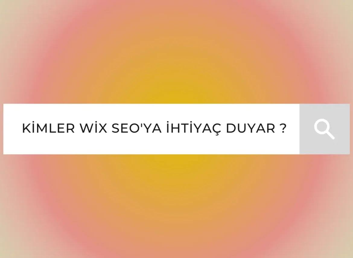 KİMLER WİX SEO'YA İHTİYAÇ DUYAR